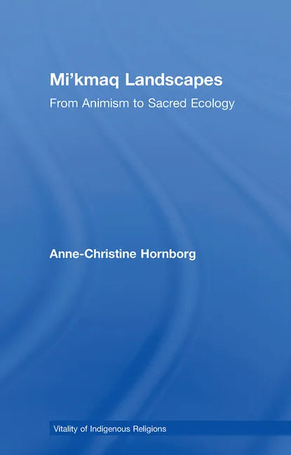 Mi'kmaq Landscapes: From Animism to Sacred Ecology - Paperback