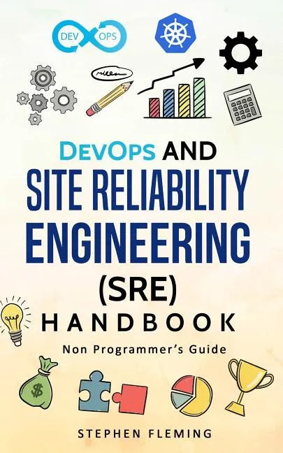 DevOps and Site Reliability Engineering (SRE) Handbook: Non-Programmer's Guide - Paperback