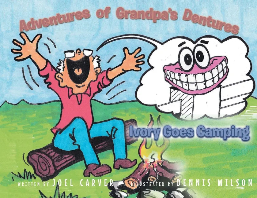 The Adventures Of Grandpa's Dentures: Ivory Goes Camping - Paperback