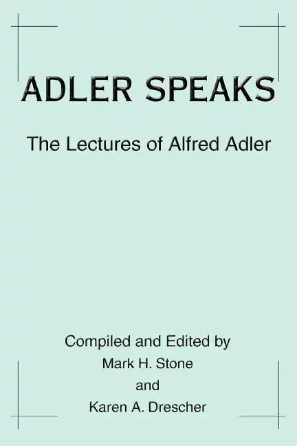 Adler Speaks: The Lectures of Alfred Adler - Paperback