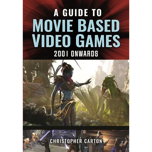 A Guide to Movie Based Video Games, 2001 Onwards - Hardcover