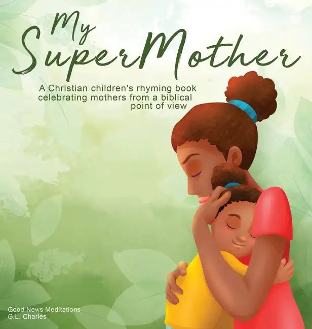 My Supermother: A Christian children's rhyming book celebrating mothers from a biblical point of view - Hardcover