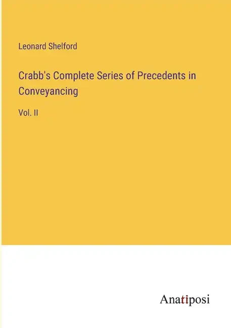 Crabb's Complete Series of Precedents in Conveyancing: Vol. II - Paperback