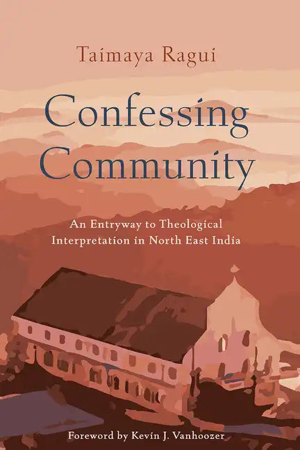Confessing Community: An Entryway to Theological Interpretation in North East India - Paperback