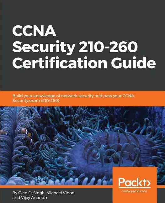 CCNA Security 210-260 Certification Guide: Build your knowledge of network security and pass your CCNA Security exam (210-260) - Paperback
