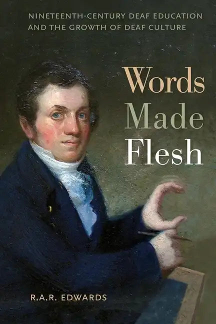 Words Made Flesh: Nineteenth-Century Deaf Education and the Growth of Deaf Culture - Paperback