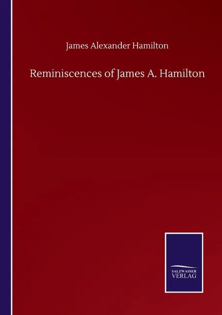 Reminiscences of James A. Hamilton - Paperback
