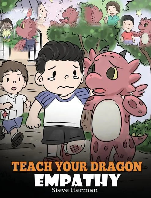 Teach Your Dragon Empathy: Help Your Dragon Understand Empathy. A Cute Children Story To Teach Kids Empathy, Compassion and Kindness. - Hardcover