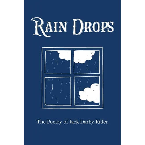 Rain Drops: The Poetry of Jack Darby Rider - Paperback