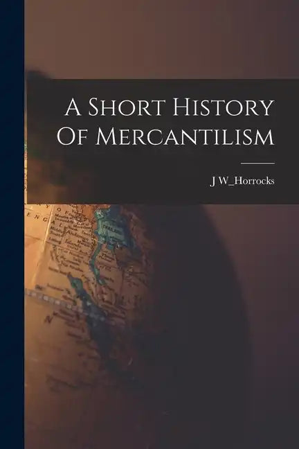A Short History Of Mercantilism - Paperback