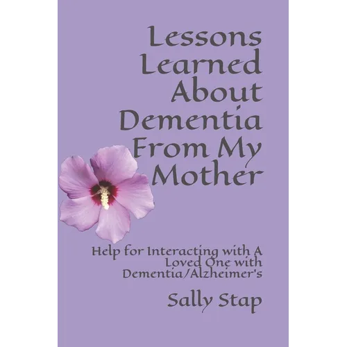 Lessons Learned About Dementia From My Mother: Help for Interacting with A Loved One with Dementia/Alzheimer's - Paperback