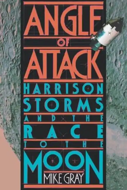 Angle of Attack: Harrison Storms and the Race to the Moon - Paperback