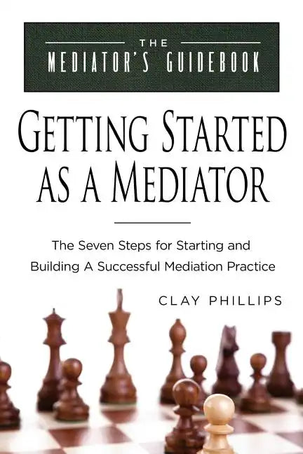 Getting Started as a Mediator: The Seven Steps to Starting and Building a Successful Meidation Practice - Paperback