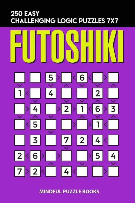 Futoshiki: 250 Easy Challenging Logic Puzzles 7x7 - Paperback
