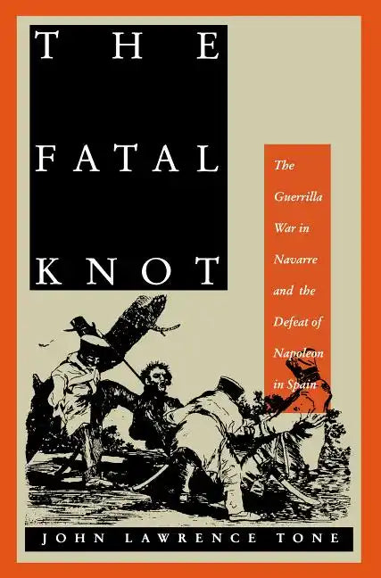 The Fatal Knot: The Guerrilla War in Navarre and the Defeat of Napoleon in Spain - Paperback
