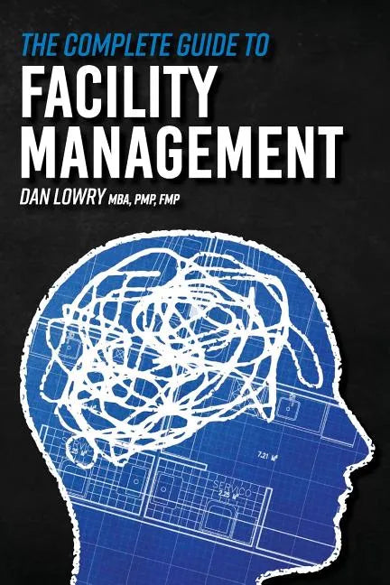 The Complete Guide to Facility Management - Paperback