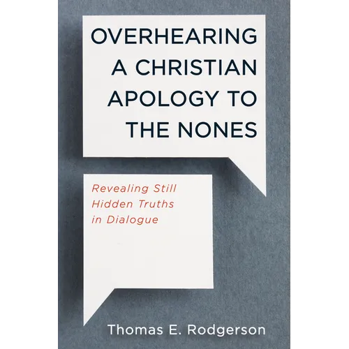 Overhearing a Christian Apology to the Nones: Revealing Still Hidden Truths in Dialogue - Paperback