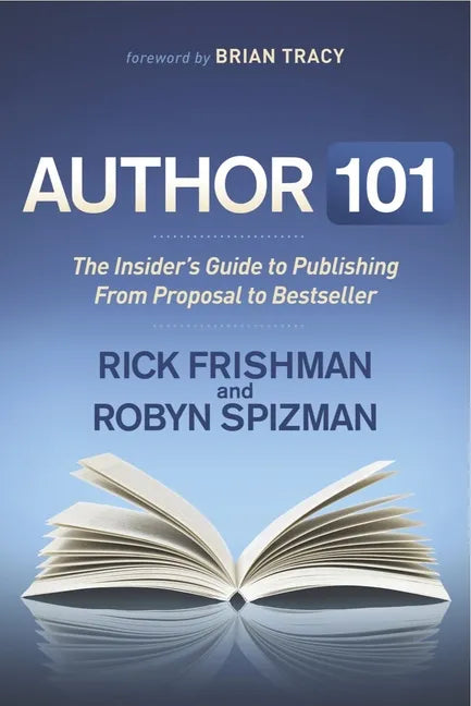 Author 101: The Insider's Guide to Publishing from Proposal to Bestseller - Paperback
