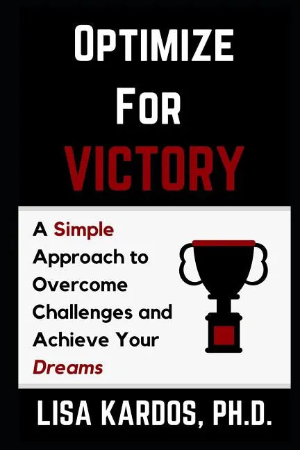 Optimize for Victory: A Simple Approach to Overcome Challenges and Achieve Your Dreams - Paperback
