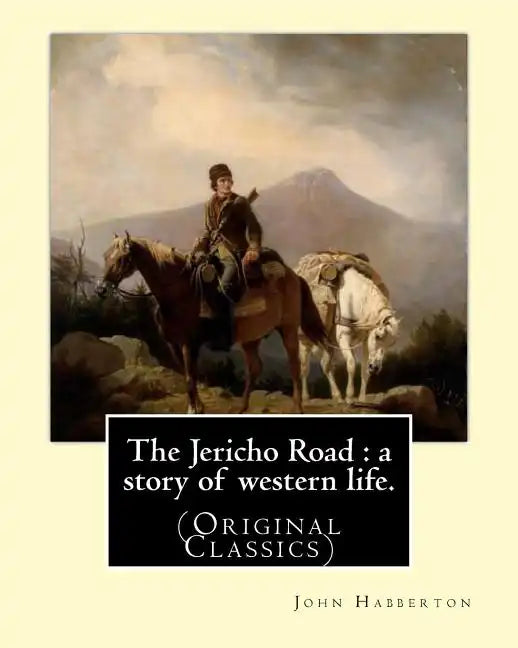 The Jericho Road: a story of western life. By: John Habberton: (Original Classics) John Habberton (1842-1921) was an American author. - Paperback
