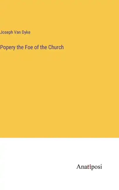 Popery the Foe of the Church - Hardcover