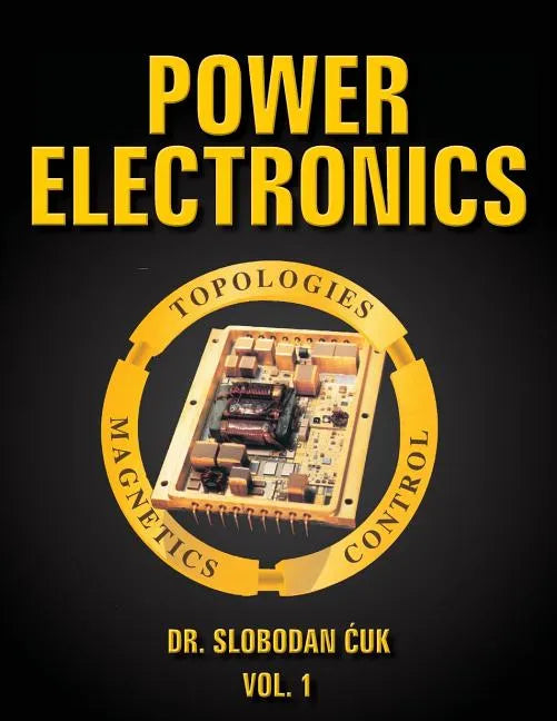 Power Electronics: Topologies, Magnetics and Control Vol. 1 - Paperback
