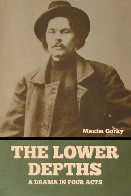 The Lower Depths: A Drama in Four Acts - Paperback