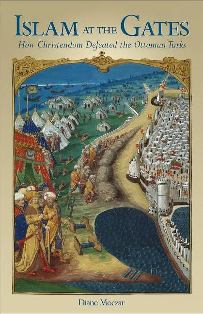 Islam at the Gates: How Christendom Defeated the Ottoman Turks - Paperback