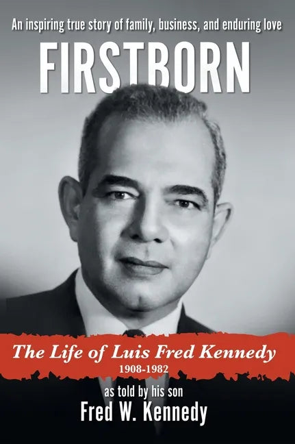 Firstborn: The Life of Luis Fred Kennedy 1908-1982 - Hardcover