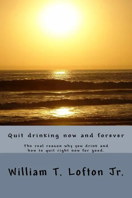 Quit drinking now and forever: Truly quit drinking right now - Paperback
