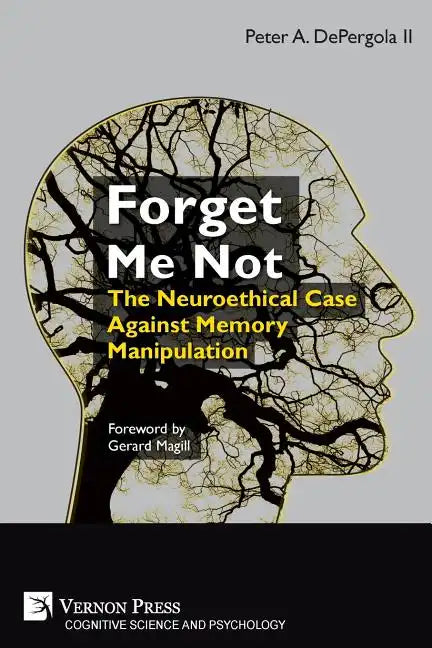Forget Me Not: The Neuroethical Case Against Memory Manipulation - Paperback
