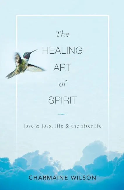 The Healing Art of Spirit: Love & loss, life & the afterlife - Paperback