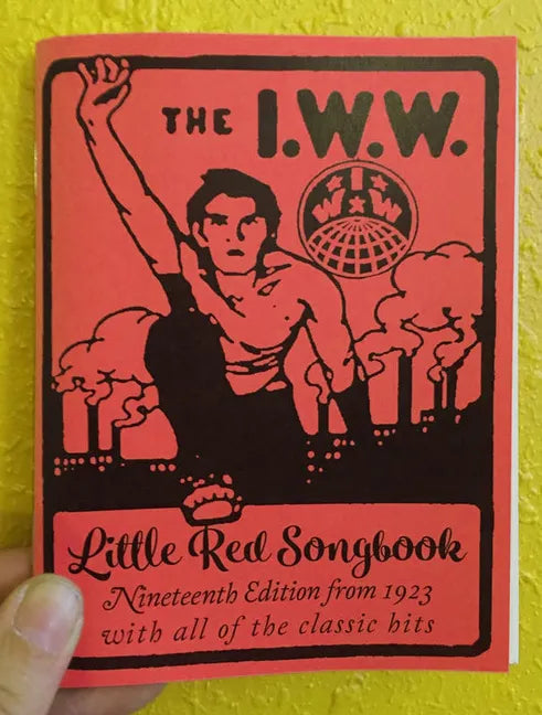 I.W.W. Little Red Songbook: Nineteenth Edition from 1923 with All of the Classic Hits: Nineteenth Edition from 1923 with All of the Classic Hits - Paperback