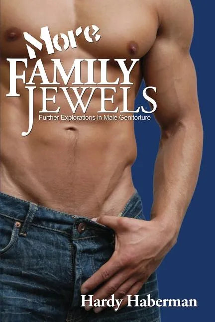 More Family Jewels: Further Explorations in Male Genitorture - Paperback