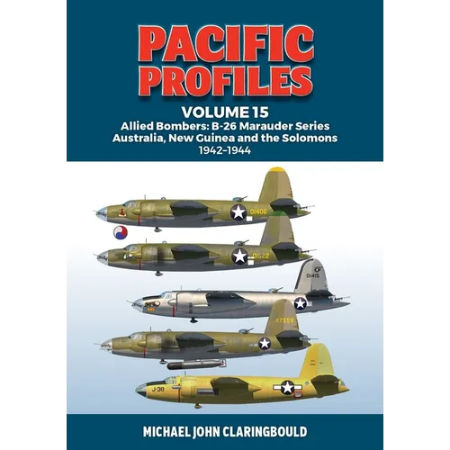 Pacific Profiles Volume 15: Allied Bombers: B-26 Marauder Series Australia, New Guinea and the Solomons 1942-1945 - Paperback