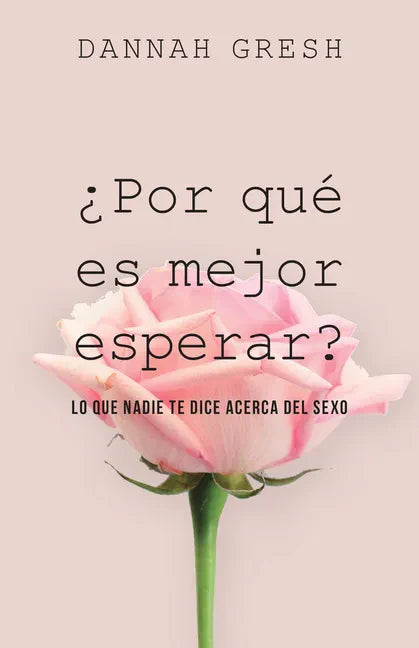 ¿Por Qué Es Mejor Esperar?: Lo Que Nadie Te Dice Acerca del Sexo - Paperback