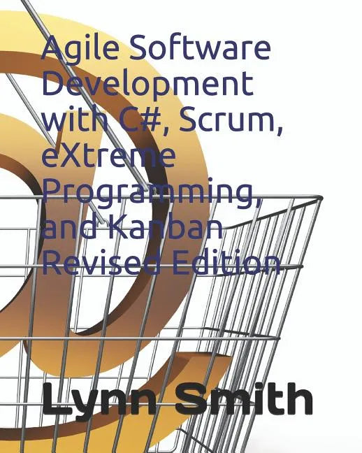 Agile Software Development with C#, Scrum, Extreme Programming, and Kanban Revised Edition - Paperback