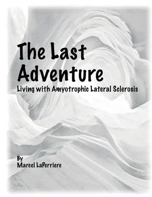 The Last Adventure: Living with Amyotrophic Lateral Sclerosis (ALS) - Paperback