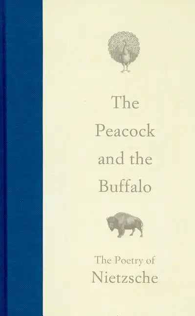 The Peacock and the Buffalo: The Poetry of Nietzsche - Hardcover
