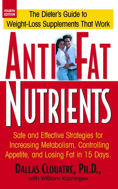 Anti-Fat Nutrients: Safe and Effective Strategies for Increasing Metabolism, Controlling Appetite, and Losing Fat in 15 Days - Hardcover