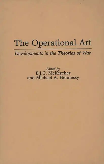 The Operational Art: Developments in the Theories of War - Hardcover