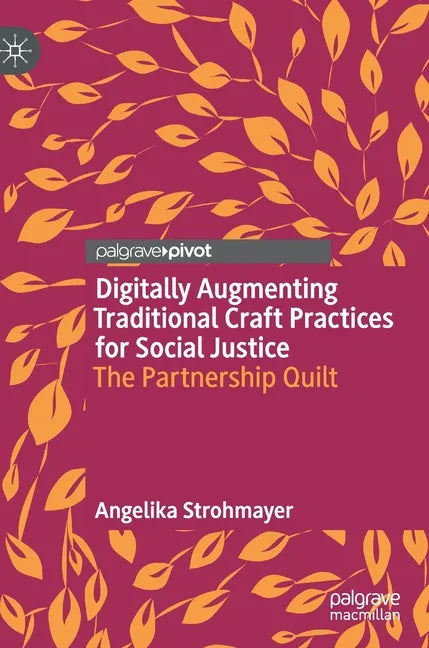 Digitally Augmenting Traditional Craft Practices for Social Justice: The Partnership Quilt - Hardcover