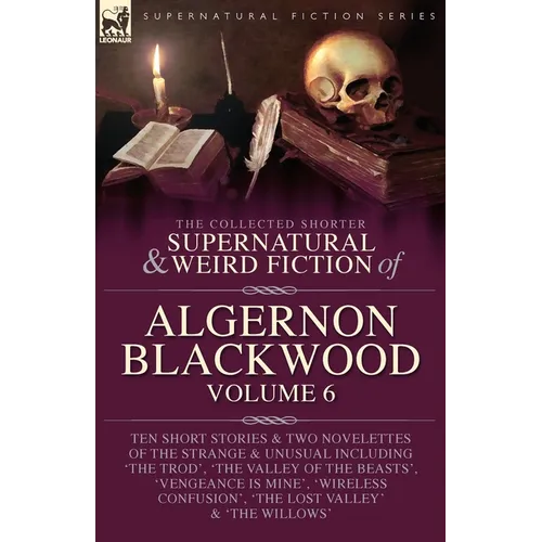 The Collected Shorter Supernatural & Weird Fiction of Algernon Blackwood Volume 6 - Paperback