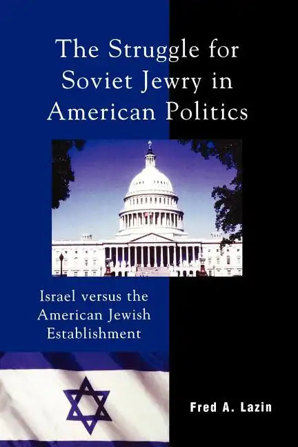 The Struggle for Soviet Jewry in American Politics: Israel versus the American Jewish Establishment - Paperback
