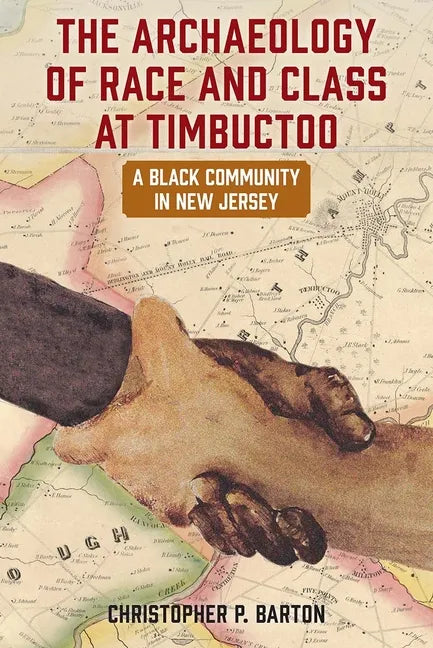 The Archaeology of Race and Class at Timbuctoo: A Black Community in New Jersey - Hardcover