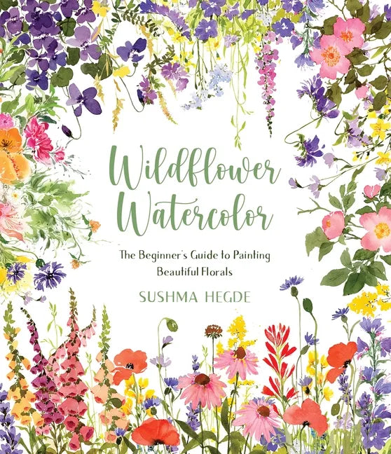 Wildflower Watercolor: The Beginner's Guide to Painting Beautiful Florals - Paperback