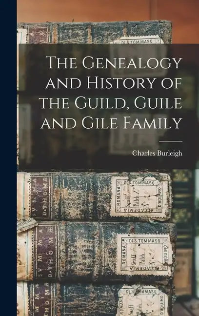 The Genealogy and History of the Guild, Guile and Gile Family - Hardcover