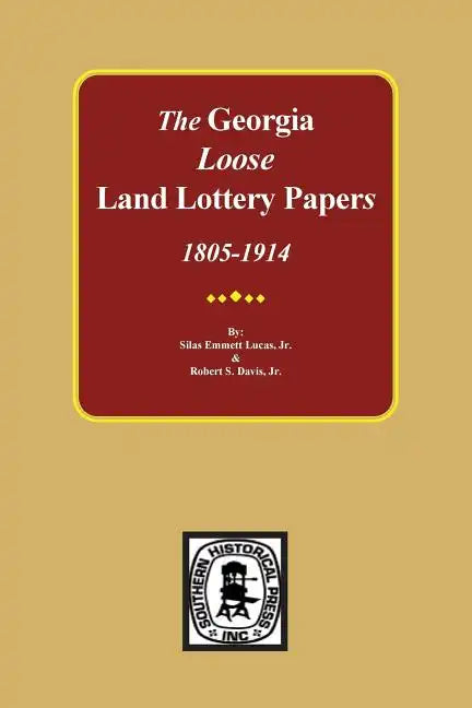 The LOOSE Land Lottery Papers of Georgia, 1805-1914 - Paperback