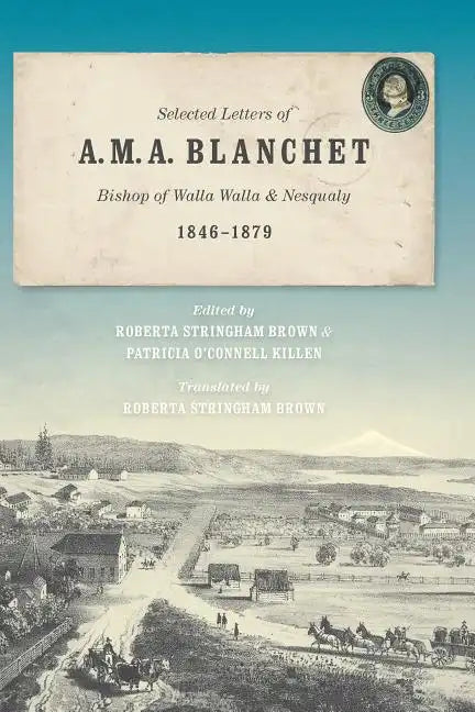 Selected Letters of A. M. A. Blanchet: Bishop of Walla Walla and Nesqualy (1846-1879) - Paperback
