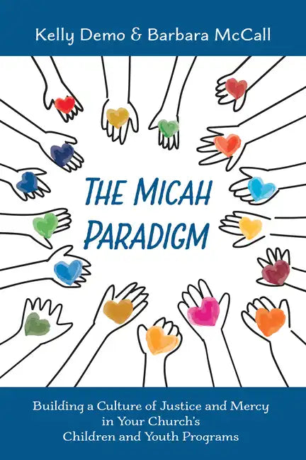 The Micah Paradigm: Building a Culture of Justice and Mercy in Your Church's Children and Youth Programs - Paperback